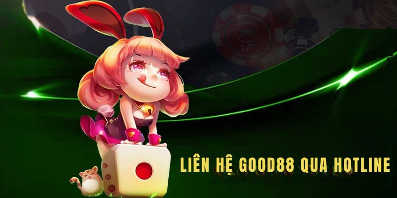 Liên hệ Good88 nhanh bằng SĐT hotline có sẵn