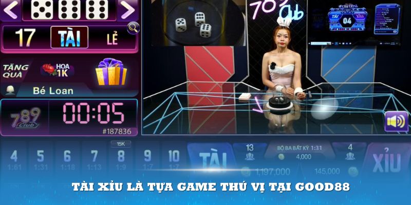 Tài xỉu là tựa game thú vị tại Good88