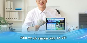 Kèo tỷ số chính xác Là Gì? Một Số Dạng Cược Kèo tỷ số chính xác Phổ Biến Nhất